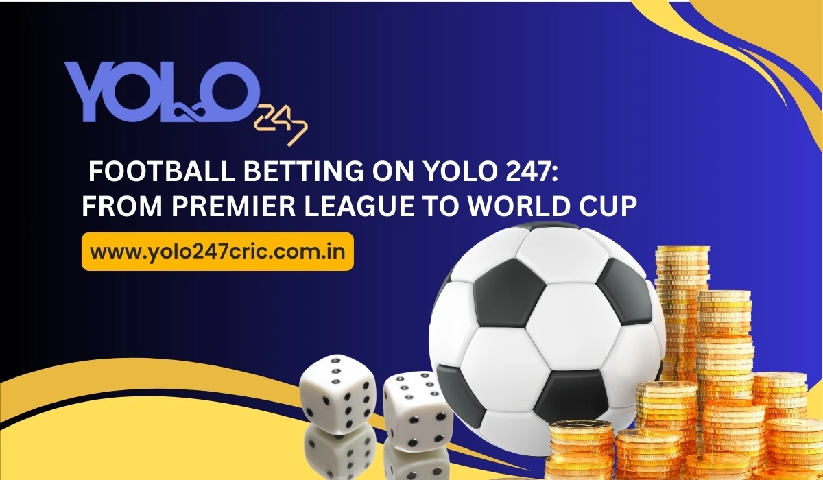 You are currently viewing Football Betting on Yolo247: From Premier League to World Cup