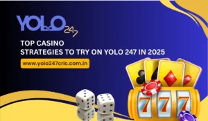 Top Casino Strategies to Try on Yolo247 in 2025