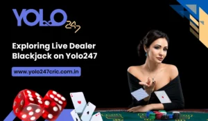 Exploring Live Dealer Blackjack on Yolo247
