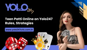 Teen Patti Online on Yolo247 Rules, Strategies